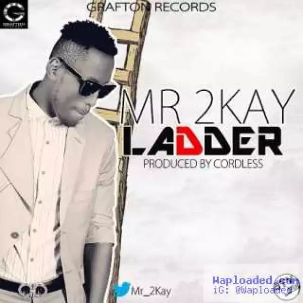 Mr 2Kay - Ladder (Prod. Cordless)